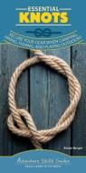 Essential Knots: Secure Your Gear When Camping, Hiking, Fishing, and Playing Outdoors di Karen Berger edito da ADVENTUREKEEN