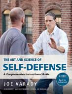 The Art and Science of Self Defense: A Comprehensive Instructional Guide di Joe Varady edito da YMAA PUBN CTR