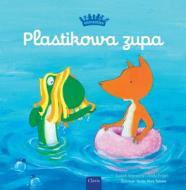 Plastikowa Zupa (Plastic Soup, Polish Edition) di Judith Koppens edito da CLAVIS PUB
