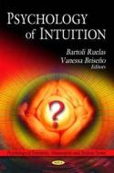 Psychology of Intuition di Bartoli Ruelas edito da Nova Science Publishers Inc