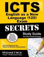 ICTS English as a New Language (125) Exam Secrets, Study Guide: ICTS Test Review for the Illinois Certification Testing System edito da Mometrix Media LLC