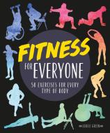 Fitness for Everyone: 50 Exercises for Every Type of Body di Louise Green edito da ALPHA BOOKS