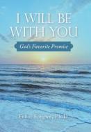 I Will Be With You di Felisi Sorgwe edito da WestBow Press