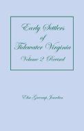 Early Settlers of Tidewater Virginia, Volume 2 (Revised) di Elise Greenup Jourdan edito da Heritage Books