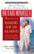 Dr. Earl Mindell's Natural Remedies for 150 Ailments di Earl Mindell edito da BASIC HEALTH PUBN INC