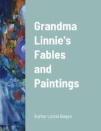 Grandma Linnie's Fables And Paintings di LINNIE BOGEN edito da Lightning Source Uk Ltd