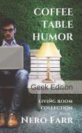 Coffee Table Humor: Book 7 - Geek Edition di Nero Farr edito da LIGHTNING SOURCE INC