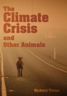 The Climate Crisis and Other Animals di Richard Twine edito da Oxford University Press, USA