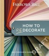 Farrow & Ball How to Redecorate: Transform Your Home with Paint & Paper di Joa Studholme, Charlotte Cosby edito da MITCHELL BEAZLEY