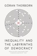 Inequality and the Labyrinths of Democracy di Goran Therborn edito da VERSO