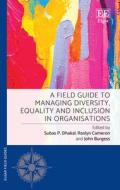 A Field Guide To Managing Diversity, Equality And Inclusion In Organisations di Subas Dhakal, Roslyn Cameron, John Burgess edito da Edward Elgar Publishing Ltd