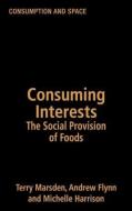 Consuming Interests di Andrew Flynn, Michelle Harrison, Terry Marsden edito da Taylor & Francis Ltd
