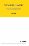 A New Maori Migration: Rural and Urban Relations in Northern New Zealand di J. Metge, Joan Metge edito da BLOOMSBURY 3PL