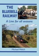 The Bluebell Railway di Michael Welch edito da Mortons Media Group