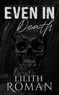 Even in Death: a Romantic Horror Novella di Lilith Roman edito da LIGHTNING SOURCE INC