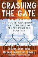 Crashing the Gate: Netroots, Grassroots, and the Rise of People-Powered Politics di Jerome Armstrong, Markos Moulitsas Zuniga edito da Chelsea Green Publishing Company