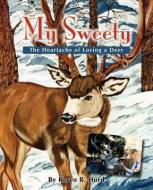 My Sweety - The Heartache of Loving a Deer di Karen R. Hurd edito da WESTERN REFLECTIONS INC (CO)