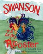 SWANSON THE ANGRY ROOSTER di PATTY LEAC DEFRIESE edito da LIGHTNING SOURCE UK LTD
