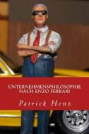 Unternehmensphilosophie Nach Enzo Ferrari di Henz Patrick Henz edito da CreateSpace Independent Publishing Platform