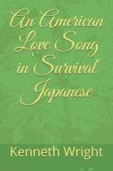 AMER LOVE SONG IN SURVIVAL JAP di Kenneth Wright edito da INDEPENDENTLY PUBLISHED