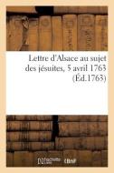 Lettre d'Alsace au sujet des jésuites, 5 avril 1763 di Collectif edito da HACHETTE LIVRE