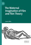 The Maternal Imagination Of Film And Film Theory di Lauren Bliss edito da Springer Nature Switzerland AG