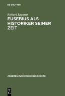 Eusebius ALS Historiker Seiner Zeit di Richard Laqueur edito da Walter de Gruyter