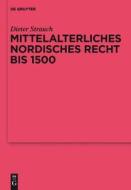 Mittelalterliches Nordisches Recht Bis 1500: Eine Quellenkunde di Dieter Strauch edito da Walter de Gruyter