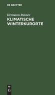 Klimatische Winterkurorte di Hermann Reimer edito da De Gruyter