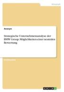 Strategische Unternehmensanalyse der BMW Group. Möglichkeiten einer neutralen Bewertung di Anonym edito da GRIN Verlag