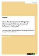 Does the Development of Cognitive Dissonance Inhibit the Success of Influencer Marketing? di Anonym edito da GRIN Verlag