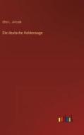 Die deutsche Heldensage di Otto L. Jiriczek edito da Outlook Verlag