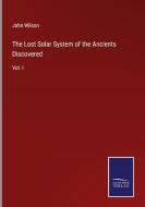 The Lost Solar System of the Ancients Discovered di John Wilson edito da Salzwasser Verlag