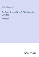 The Rover Boys out West; Or, The Search for a Lost Mine di Edward Stratemeyer edito da Megali Verlag