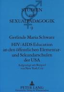 HIV/AIDS Education an den öffentlichen Elementar- und Sekundarschulen der USA di Gerlinde Maria Schwarz edito da Lang, Peter GmbH