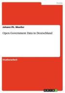 Open Government Data in Deutschland di Johann Ph. Moeller edito da GRIN Publishing