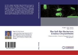 The Soft Rot Bacterium Erwinia Chrysanthemi di Bhupendra Singh Kharayat, Yogendra Singh edito da LAP Lambert Academic Publishing