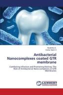 Antibacterial Nanocomplexes coated GTR membrane di Nivethitha S., Esther Nalini H edito da LAP LAMBERT Academic Publishing