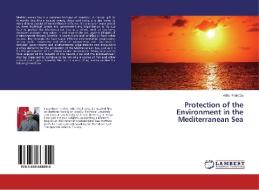 Protection of the Environment in the Mediterranean Sea di Atilla Piralioglu edito da LAP Lambert Academic Publishing