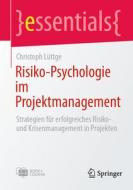 Risiko-Psychologie im Projektmanagement di Christoph Lüttge edito da Springer-Verlag GmbH