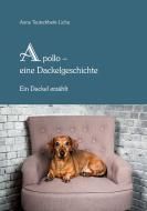 Apollo - eine Dackelgeschichte di Anne Teutschbein-Licha edito da Books on Demand