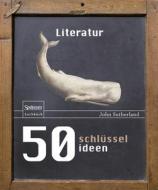 50 Schlusselideen Literatur di John Sutherland edito da Spektrum Akademischer Verlag