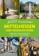 Mittelhessen und hessische Rhön - 1000 Freizeittipps di Annerose Sieck edito da Wartberg Verlag