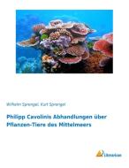 Philipp Cavolinis Abhandlungen über Pflanzen-Tiere des Mittelmeers di Wilhelm Sprengel edito da Literaricon Verlag