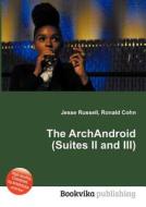 The Archandroid (suites Ii And Iii) di Jesse Russell, Ronald Cohn edito da Book On Demand Ltd.