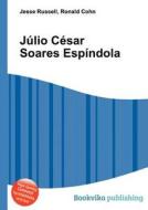 Julio Cesar Soares Espindola di Jesse Russell, Ronald Cohn edito da Book On Demand Ltd.