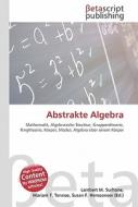 Abstrakte Algebra di Lambert M. Surhone, Miriam T. Timpledon, Susan F. Marseken edito da Betascript Publishing