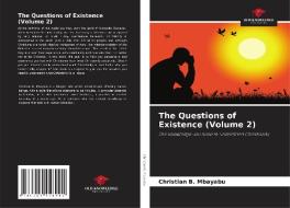 The Questions of Existence (Volume 2) di Christian B. Mbayabu edito da Our Knowledge Publishing