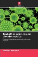 Trabalhos práticos em bioinformática di Khedidja Benarous edito da Edições Nosso Conhecimento