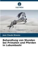 Behandlung von Wunden bei Primaten und Pferden in Lubumbashi di Jean Claude Binemo edito da Verlag Unser Wissen